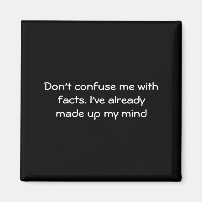 Imã Dont Confuse Me With Facts  (Frente)