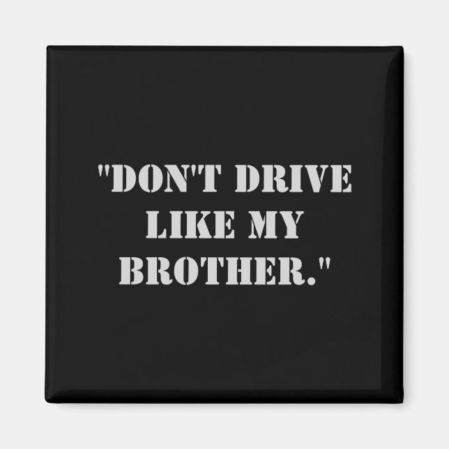 Imã Dont Drive Like My Brother  (Frente)