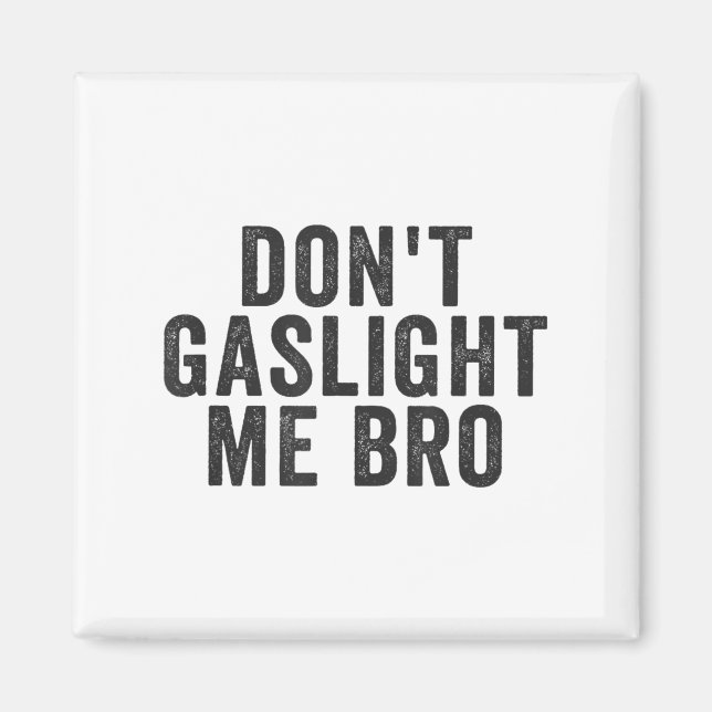 Imã Don't Gaslight Me Bro Narcissist Survivor Quote Sa (Frente)