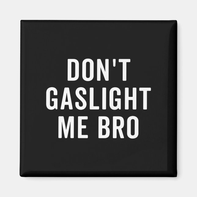 Imã Don't Gaslight Me Bro Narcissist Survivor Quote Sa (Frente)