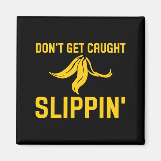 Imã Dont Get Caught Slipng Funny Quote Banana Peel  (Frente)