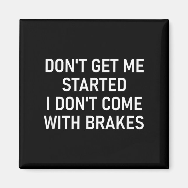 Imã Don't Get Me Started I Don't Come With Brakes, Fun (Frente)