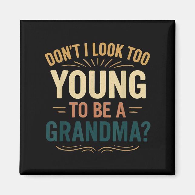 Imã Don't I Look Too Young To Be A Grandma Funny New G (Frente)