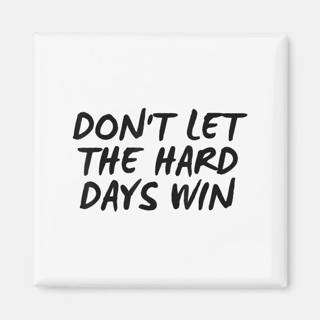 Imã Don't Let The Hard Days Win Motivational Tee  (Frente)