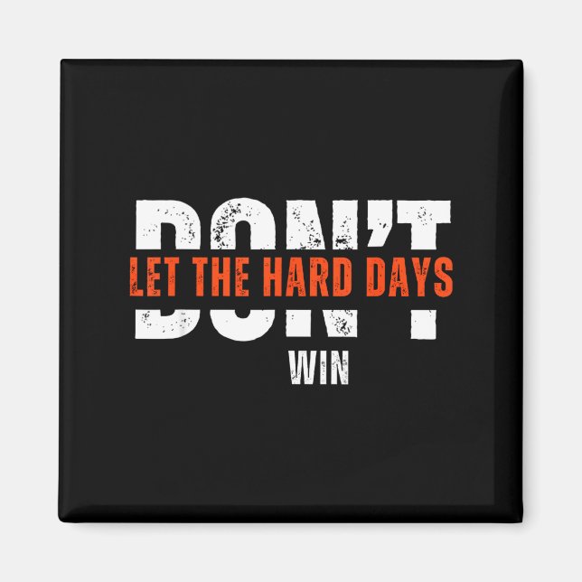 Imã Don't Let The Hard Days Win Quote  (Frente)