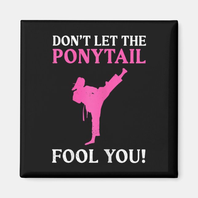 Imã Don't Let The Ponytail Fool You Karate Fighter Mar (Frente)