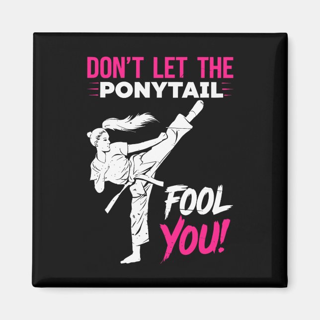 Imã Don't Let The Ponytail Fool You Karate Funny Karat (Frente)