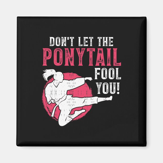Imã Dont Let The Ponytail Fool You Martial Arts Girl - (Frente)