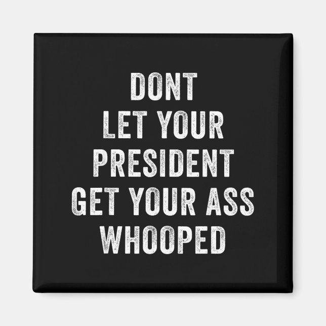 Imã Dont Let Your President Get Your Whooped  (Frente)