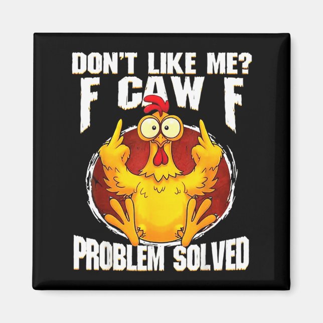 Imã Don't Like Me F Caw F Problem Solved Funny Chicken (Frente)