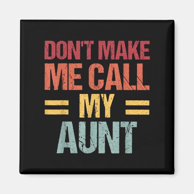 Imã Dont Make Me Call My Aunt Funny Child Kid Mothers  (Frente)