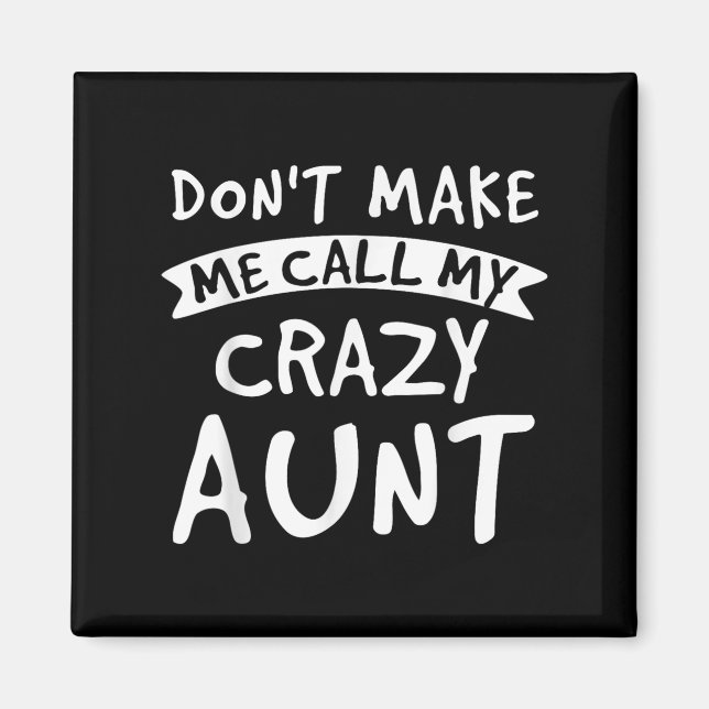 Imã Don't Make Me Call My Crazy Aunt - Nephew Niece Fu (Frente)