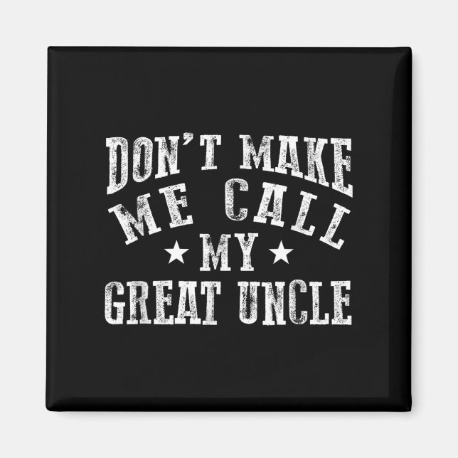 Imã Don't Make Me Call My Great Uncle Funny Great Neph (Frente)