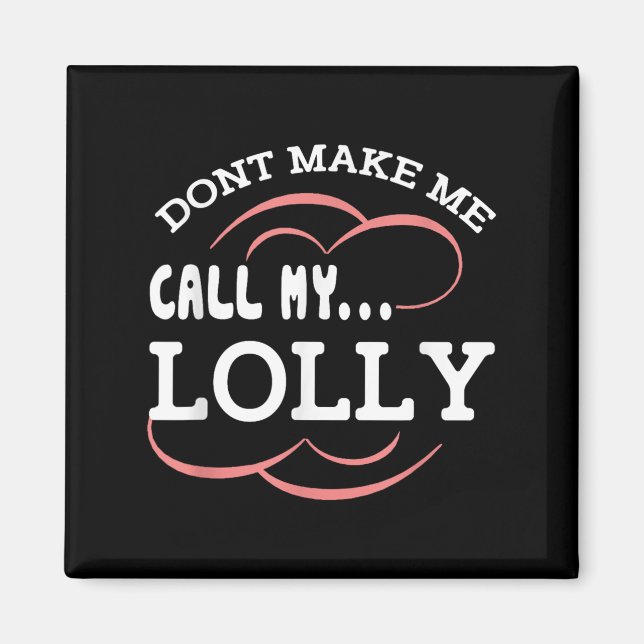 Imã Dont Make Me Call My Lolly Grandma Funny Grandkids (Frente)