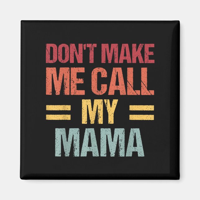 Imã Dont Make Me Call My Mama Funny Child Kid Mothers  (Frente)