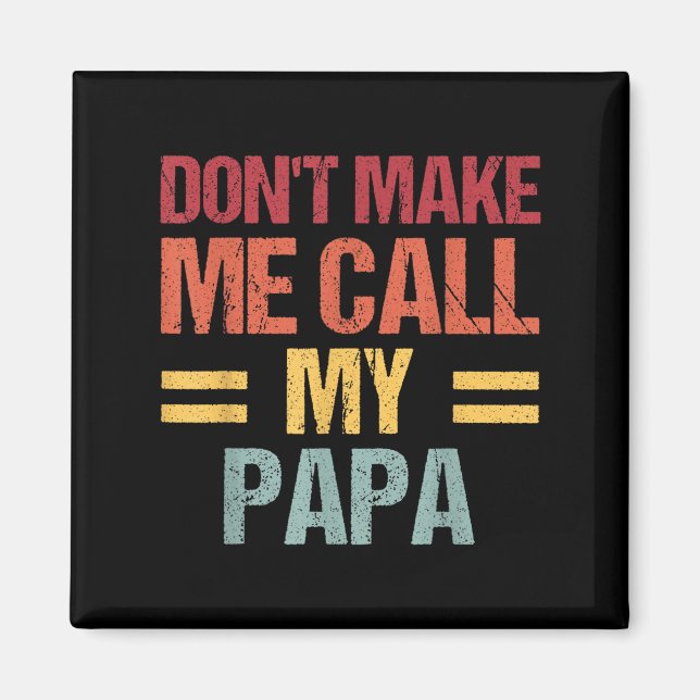 Imã Dont Make Me Call My Papa Funny Child Kid Fathers  (Frente)