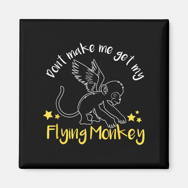 Imã Don't Make Me Get My Flying Monkeys  (Frente)