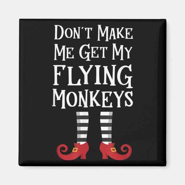 Imã Don't Make Me Get My Flying Monkeys Costume Quote  (Frente)