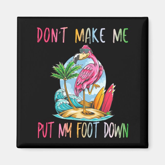 Imã Dont Make Me Put My Foot Down Flamingo Summer Funn (Frente)