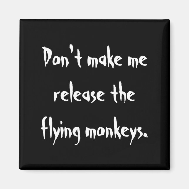 Imã Dont Make Me Release The Flying Monkeys  (Frente)