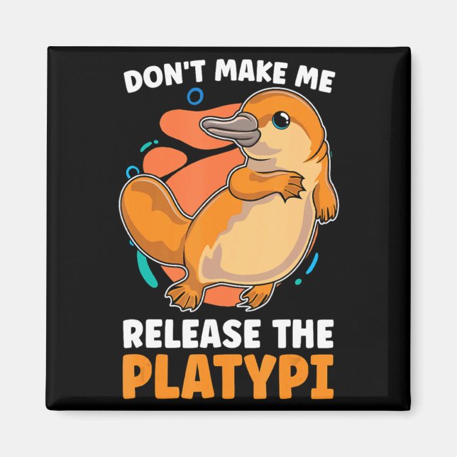 Imã Dont Make Me Release The Platy Loves Duck Bille  (Frente)