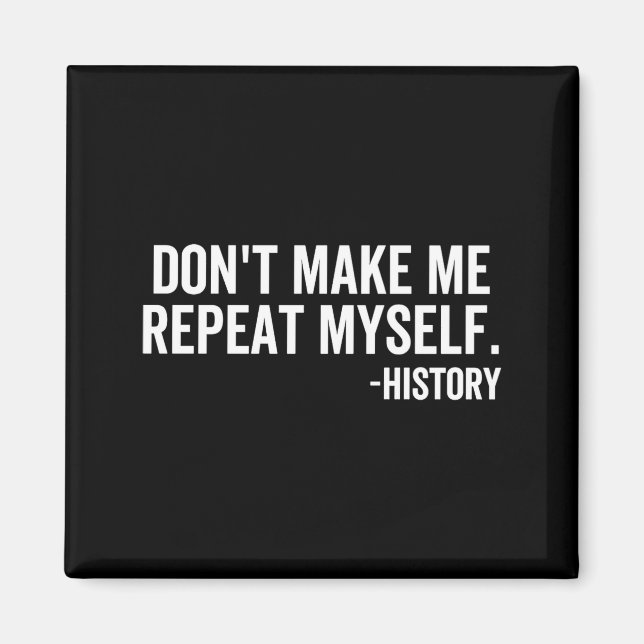 Imã Dont Make Me Repeat Myself History School Teacher  (Frente)