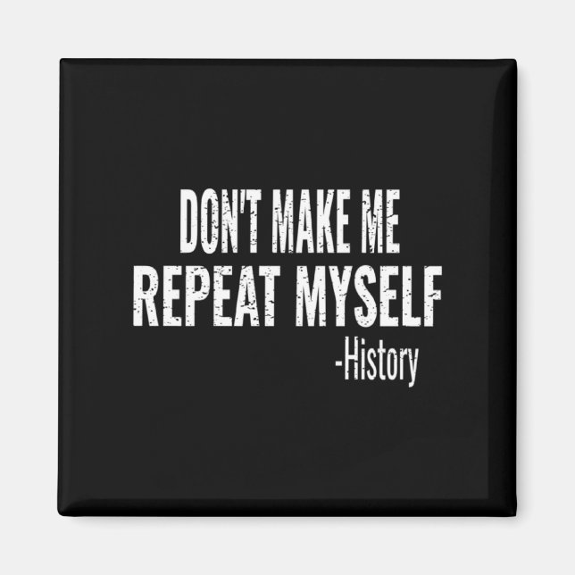 Imã Dont Make Me Repeat Myself History Teacher Stud _1 (Frente)