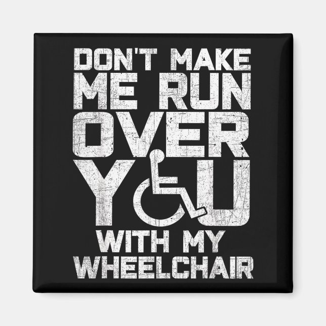 Imã Don't Make Me Run Over You With My Wheelchair Funn (Frente)