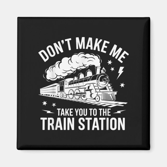 Imã Don't Make Me Take You To The Train Station Funny  (Frente)