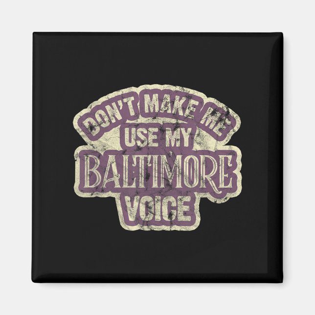 Imã Don't Make Me Use My Baltimore Voice  (Frente)