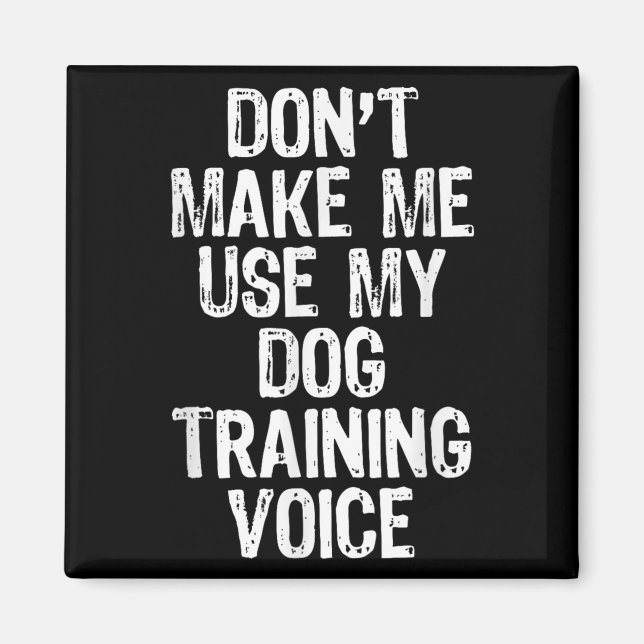 Imã Don't Make Me Use My Dog Training Voice Trainer Fu (Frente)