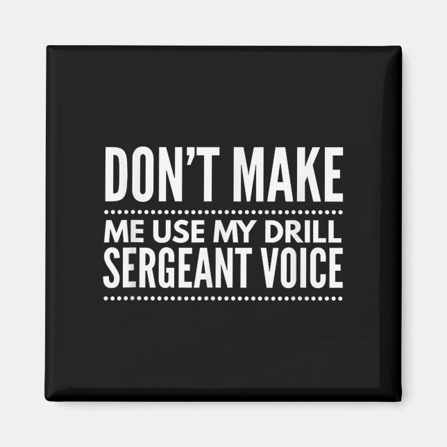 Imã Don't Make Me Use My Drill Sergeant Voice Gift  (Frente)
