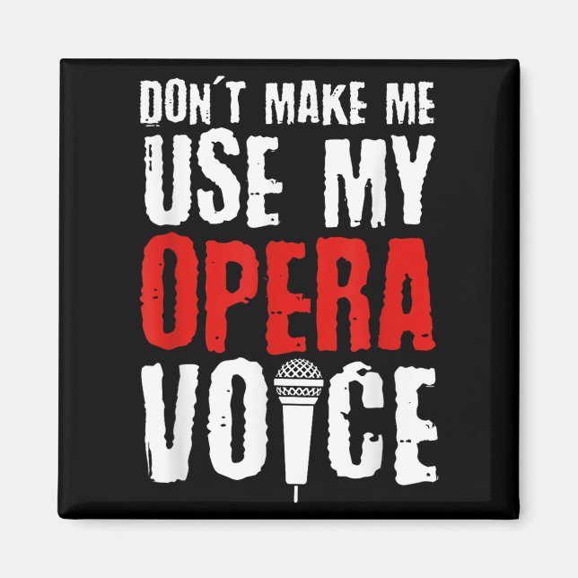 Imã Don't Make Me Use My Opera Voice Opera Singer  (Frente)