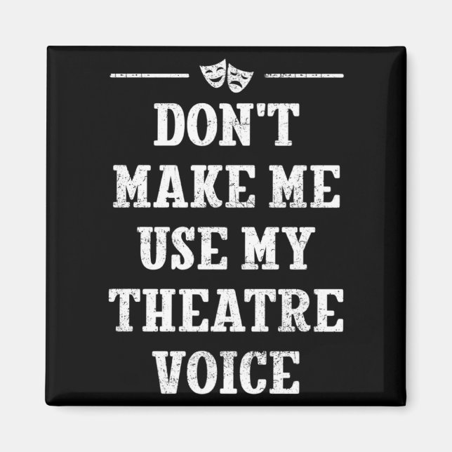 Imã Dont Make Me Use My Theatre Voice Theater Directo  (Frente)
