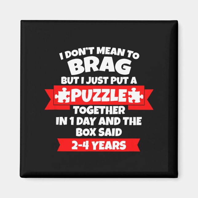 Imã Dont Mean To Brag, Put Puzzle Together 1day, Box S (Frente)