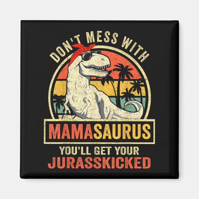 Imã Don't Mess With Mamasaurus You'll Get Jurkicked  (Frente)