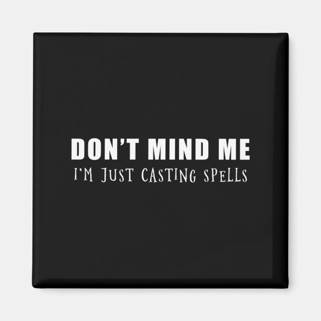 Imã Don't Mind Me I'm Just Casting Spells  (Frente)