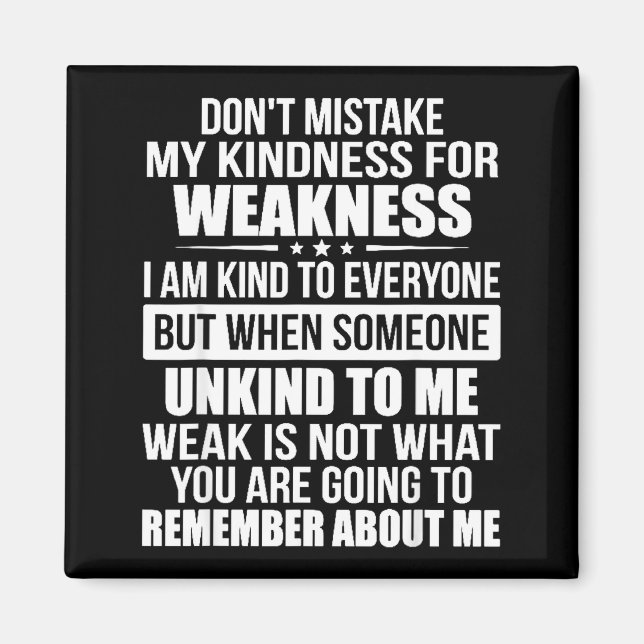 Imã Don't Mistake My Kindness For Weakness  (Frente)