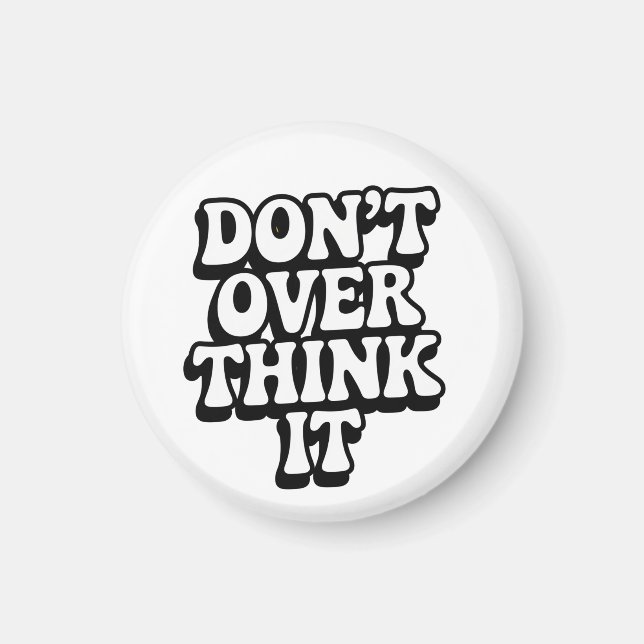Imã Don't Over Think It!  (Frente)