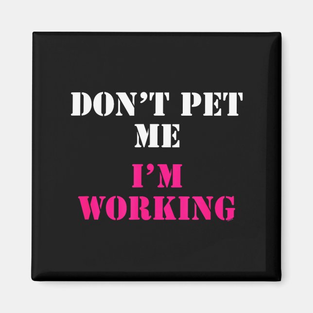 Imã Don't Pet Me I'm Working Funny Service  (Frente)