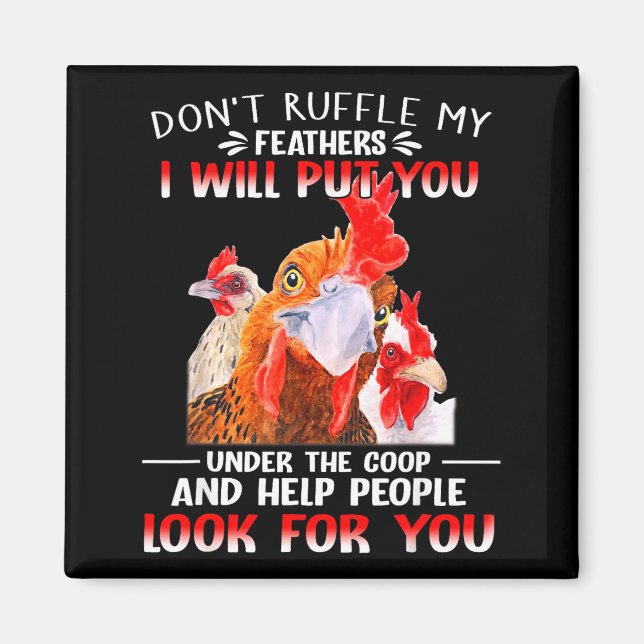 Imã Don't Ruffle My Feathers I Will Put You Under Coop (Frente)