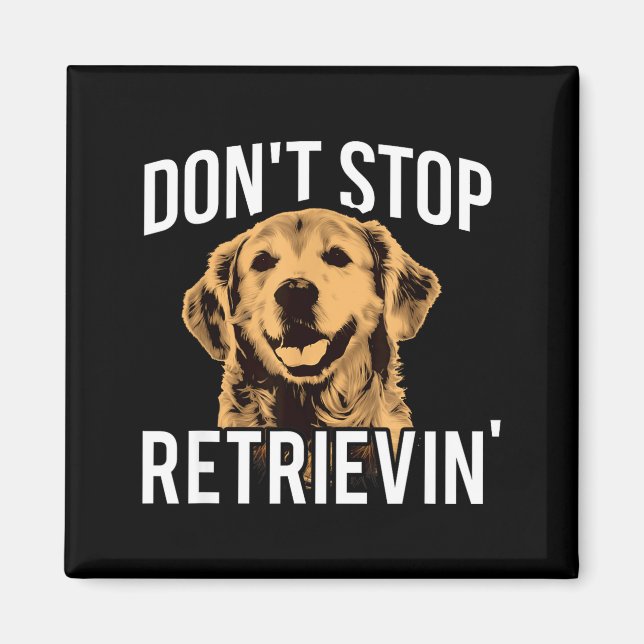 Imã Don't Stop Retrieving - Funny Golden Retriever Own (Frente)