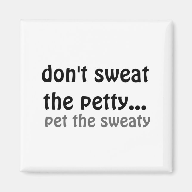 Imã Dont Sweat The Petty Pet The Sweaty  (Frente)