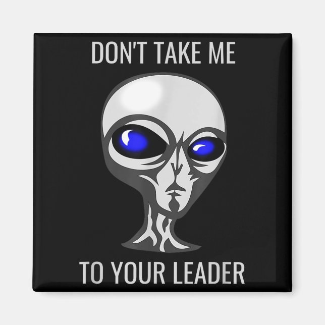 Imã Don't Take Me To Your Leader Funny Alien  (Frente)