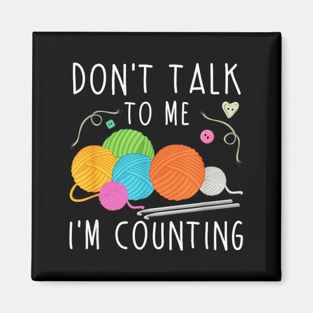 Imã Don't Talk To Me I'm Counting Crochet Knitting Fun (Frente)