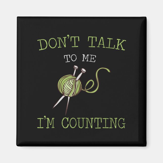 Imã Don't Talk To Me I'm Counting Crochet Knitting Quo (Frente)