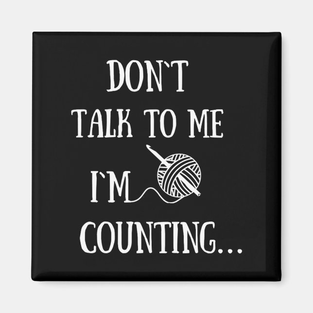 Imã Dont Talk To Me Im Counting Funny Crochet  (Frente)