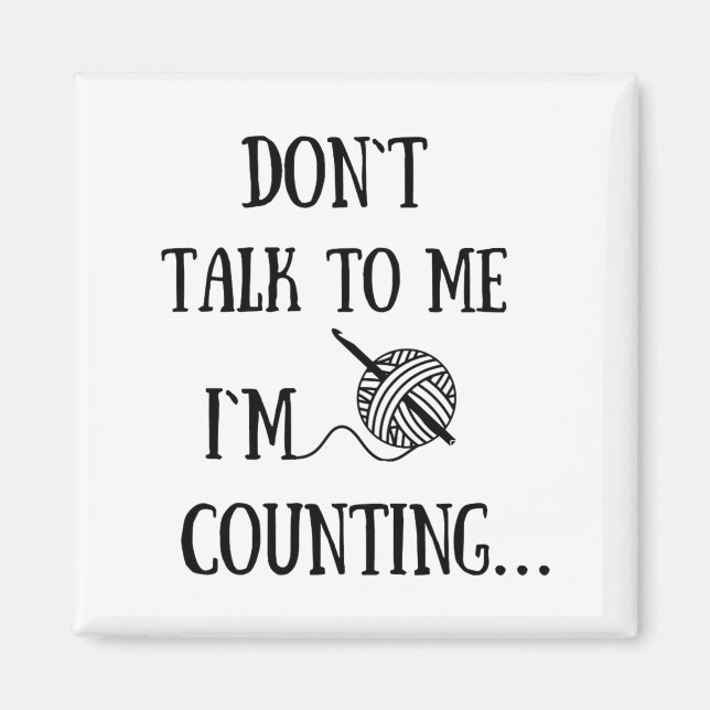 Imã Dont Talk To Me Im Counting Funny Crochet  (Frente)