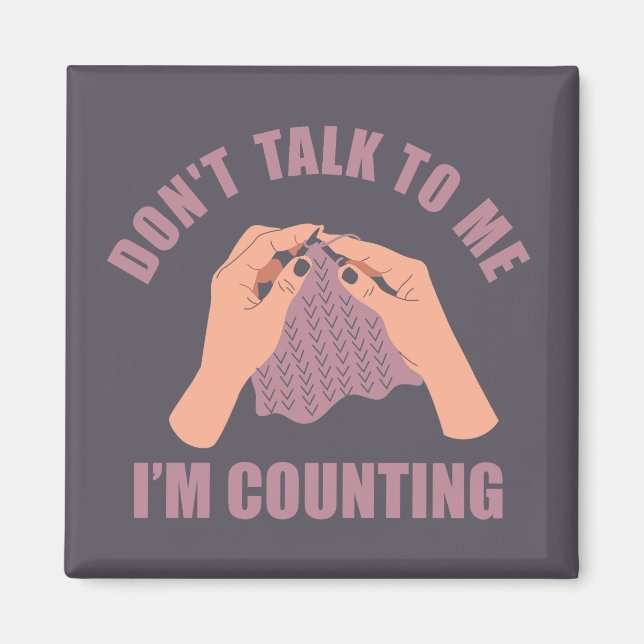 Imã Don't talk to me I'm counting funny knitting (Frente)