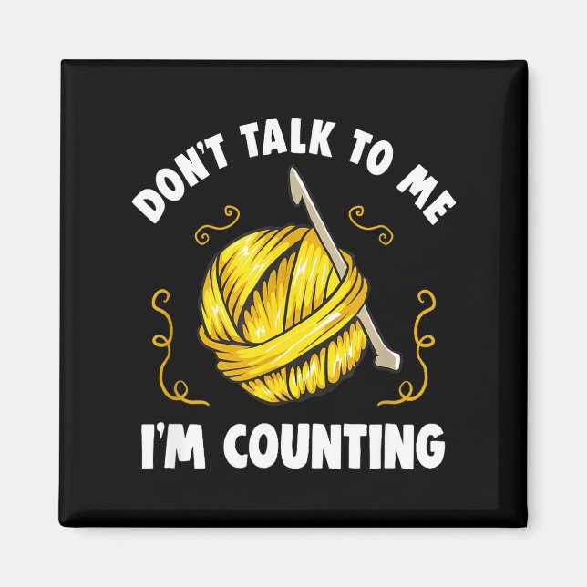 Imã Don't Talk To Me I'm Counting _ Funny Knitting Cro (Frente)